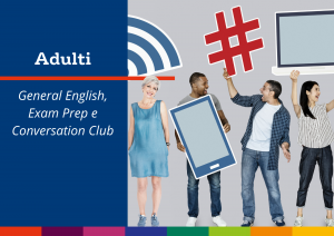 Adulti - Corsi di General English, Exam Prep e Conversation Club